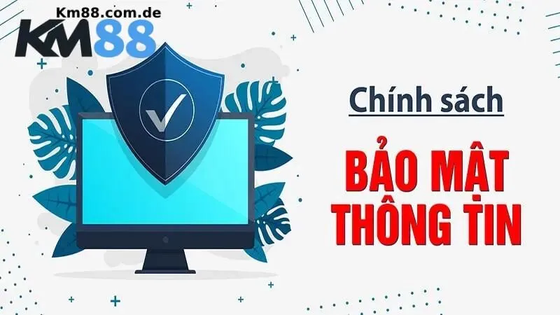 Chi tiết về chính sách bảo mật tại KM88 mới nhất