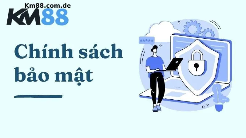 Mục tiêu của chính sách bảo mật tại KM88