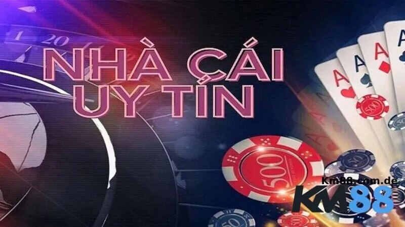 Cách nhận diện nhà cái uy tín thay vì tin rằng KM88 lừa đảo