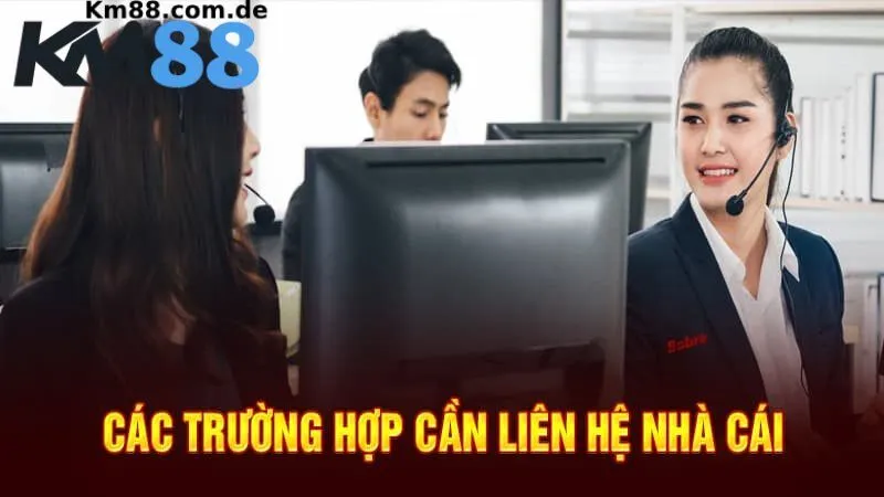 Các trường hợp cần thiết để liên hệ KM88