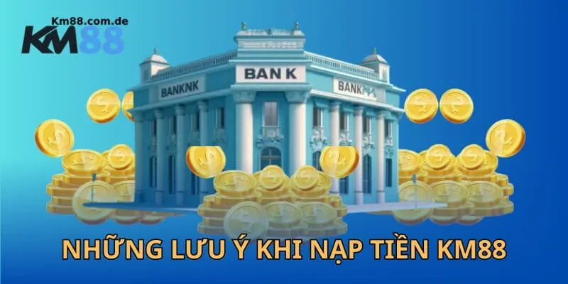 Những lưu ý khi nạp tiền KM88